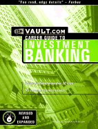 The Vault.com Career Guide to Investment Banking: VaultReports.com Career Guide to Investment Banking