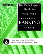 The Vault.com Guide to the Top Investment Banking Firms: VaultReports.com Guide to the Top Investment Banking Firms