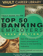 The Vault Guide to the Top 50 Banking Employers - Loosvelt, Derek