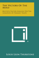 The Vectors Of The Mind: Multiple Factor Analysis For The Isolation Of Primary Traits