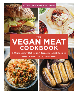 The Vegan Meat Cookbook: 100 Impossibly Delicious, Alternative-Meat Recipes Volume 2 - Minunni, Isabel