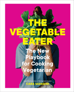 The Vegetable Eater: The New Playbook for Cooking Vegetarian