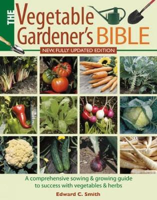 The Vegetable Gardener's Bible - Smith, Edward C.