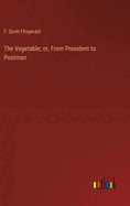 The Vegetable; or, From President to Postman