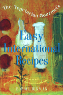 The Vegetarian Gourmet's Easy International Recipes