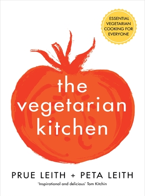 The Vegetarian Kitchen: Essential Vegetarian Cooking for Everyone - Leith, Prue, and Leith, Peta