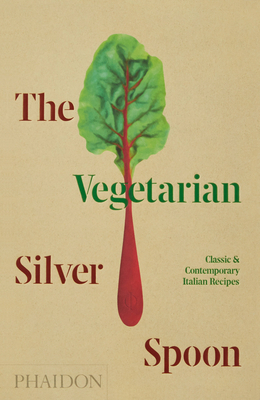 The Vegetarian Silver Spoon: Classic and Contemporary Italian Recipes - The Silver Spoon Kitchen, and Stavro, Astrid (Designer)
