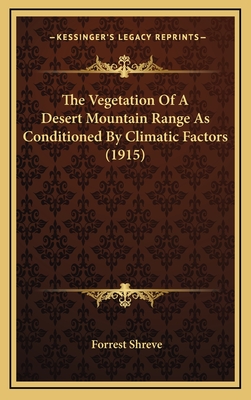 The Vegetation of a Desert Mountain Range as Conditioned by Climatic Factors (1915) - Shreve, Forrest