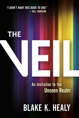 The Veil: An Invitation to the Unseen Realm - Healy, Blake K