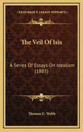 The Veil of Isis: A Series of Essays on Idealism (1885)