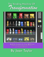 The Vending Machine of Transformation: Build the Tracks & the Train Will Come Establish Your Solid Foundation with God and Everything Else Will Follow