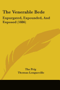 The Venerable Bede: Expurgated, Expounded, And Exposed (1886)