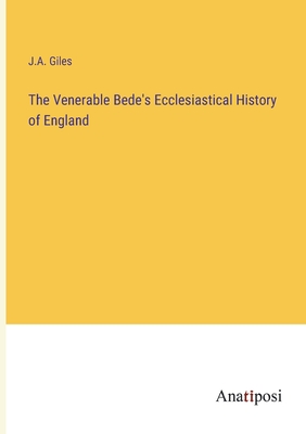 The Venerable Bede's Ecclesiastical History of England - Giles, J a