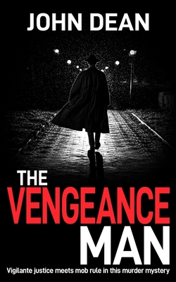 The Vengeance Man: Vigilante justice meets mob rule in this murder mystery - Dean, John