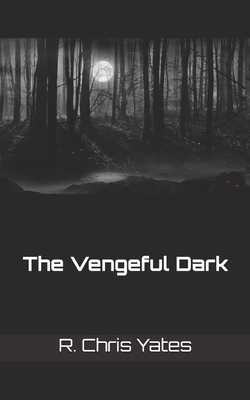 The Vengeful Dark - Yates, R Chris