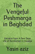 The Vengeful Peshmarga in Baghdad: Extracts from A Few Days life of Revolution in Halabja