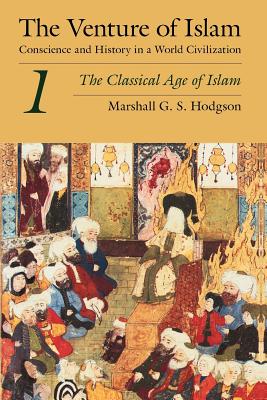 The Venture of Islam, Volume 1: The Classical Age of Islam - Hodgson, Marshall G S