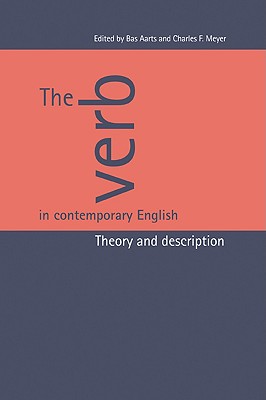 The Verb in Contemporary English: Theory and Description - Aarts, Bas, Professor (Editor), and Meyer, Charles F (Editor)