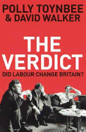 The Verdict: Did Labour Change Britain? - Walker, David, and Toynbee, Polly