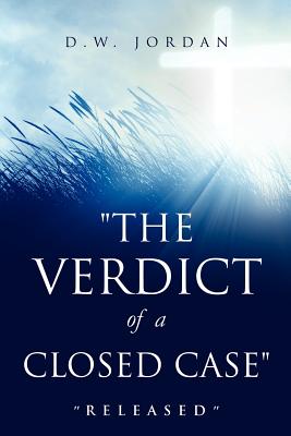 "The Verdict of a Closed Case" - Jordan, D W