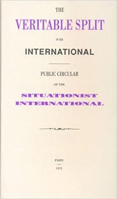 The Veritable Split in the International: Public Circular of the Situationist International - Debord, Guy