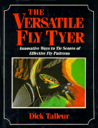 The Versatile Fly Tyer - Talleur, Dick, and Talleur, Richard W