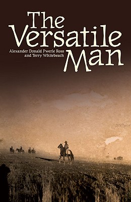 The Versatile Man: The Life and Times of Don Ross Kaytetye Stockman - Ross, Alexander Donald Pwerle, and Whitebeach, Terry