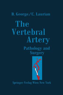 The Vertebral Artery: Pathology and Surgery - George, Bernard, and Laurian, Claude