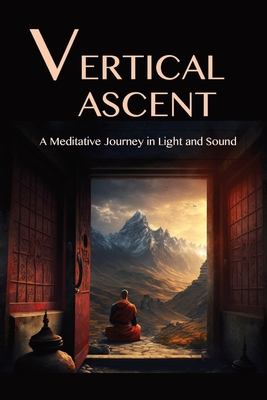 The Vertical Ascent: A Meditative Journey in Light and Sound - Lane, David