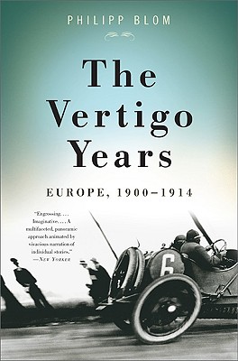 The Vertigo Years: Europe, 1900-1914 - Blom, Philipp