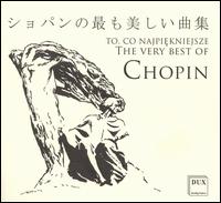 The Very Best of Chopin - Adam Kruszewski (baritone); Bartlomiej Kuzniak (piano); Duo Granat; Edward Wolanin (piano); Ella Susmanek (piano);...