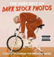 The Very Best of Dark Stock Photos: F*cked Up Photography for a Messed Up World