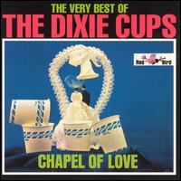 The Very Best of the Dixie Cups: Chapel of Love - The Dixie Cups