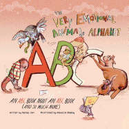The Very Emotional Animal Alphabet: An ABC Book About an ABC Book (and So Much More)