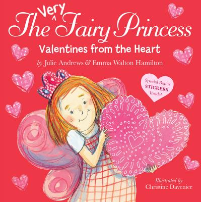 The Very Fairy Princess: Valentines From The Heart - Andrews, Julie, and Walton Hamilton, Emma