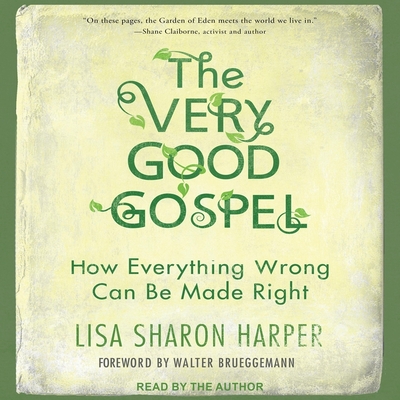 The Very Good Gospel: How Everything Wrong Can Be Made Right - Brueggemann, Walter (Contributions by), and Harper, Lisa Sharon (Read by)