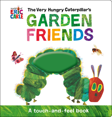 The Very Hungry Caterpillar's Garden Friends: A Touch-And-Feel Book - 