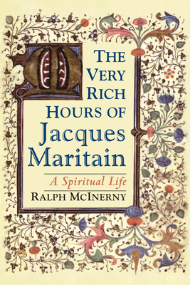 The Very Rich Hours of Jacques Maritain: A Spiritual Life - McInerny, Ralph