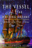 The Vessel of Our Writing Dreams: Where Do Our Ideas Come From