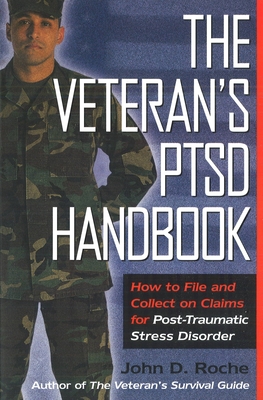 The Veteran's Ptsd Handbook: How to File and Collect on Claims for Post-Traumatic Stress Disorder - Roche, John D, Maj.