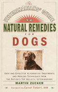 The Veterinarians' Guide to Natural Remedies for Dogs: Safe and Effective Alternative Treatments and Healing Techniques from the Nation's Top Holistic Veterinarians