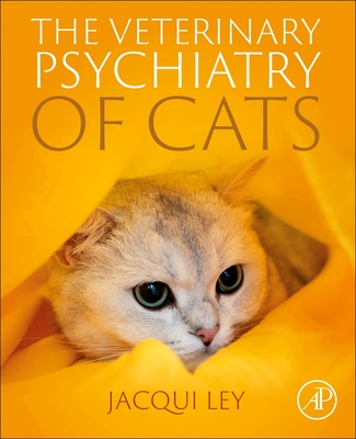 The Veterinary Psychiatry of Cats - Ley, Jacqueline