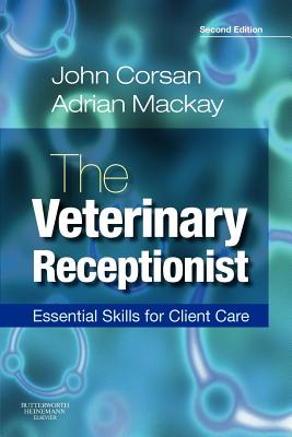 The Veterinary Receptionist: Essential Skills for Client Care - Corsan, John R, and MacKay, Adrian R, Dipm, MCIM, MBA