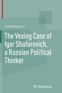 The Vexing Case of Igor Shafarevich, a Russian Political Thinker - Berglund, Krista