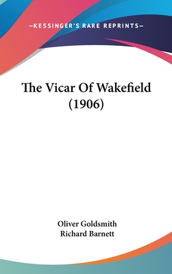 The Vicar of Wakefield (1906) - Goldsmith, Oliver, and Barnett, Richard (Introduction by)