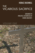 The Vicarious Sacrifice: grounded in principles interpreted by human analogies - Vol. 1