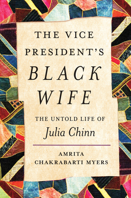 The Vice President's Black Wife: The Untold Life of Julia Chinn - Myers, Amrita Chakrabarti