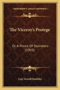 The Viceroy's Protege: Or a Prince of Swindlers (1903)