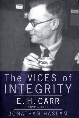 The Vices of Integrity: A Biography of E. H. Carr - Haslam, Jonathan