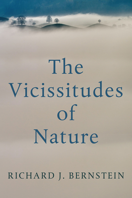 The Vicissitudes of Nature: From Spinoza to Freud - Bernstein, Richard J.